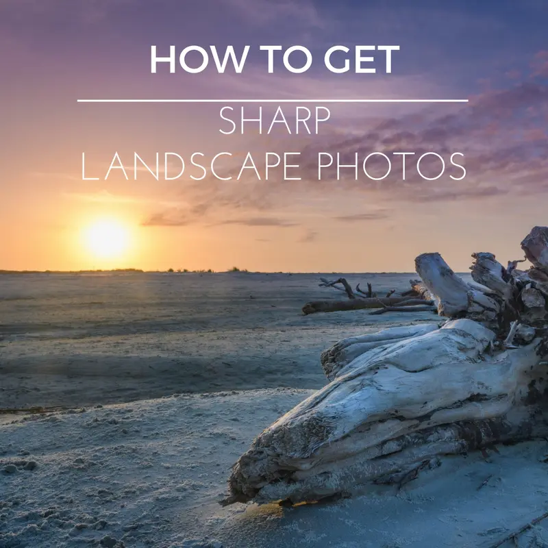 How To Get Sharp Landscape Photos Using Hyperfocal Distance